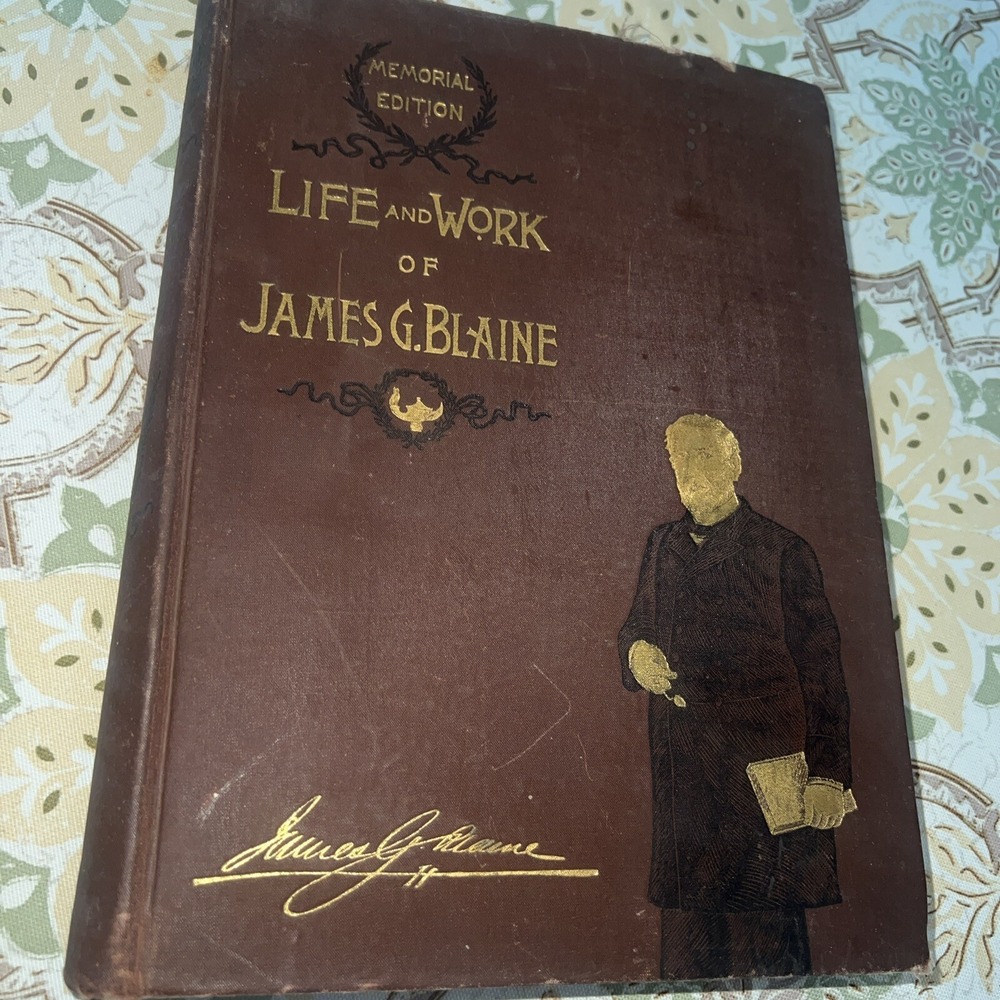 LIFE AND WORK OF JAMES G. BLAINE, Memorial Edition, H.S.Smith 1893